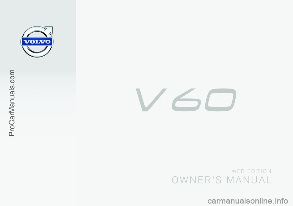 VOLVO V60 2014  Owners Manual W E B   E D I T I O N
O W N E R ' S   M A N U A L
ProCarManuals.com                                                                                             