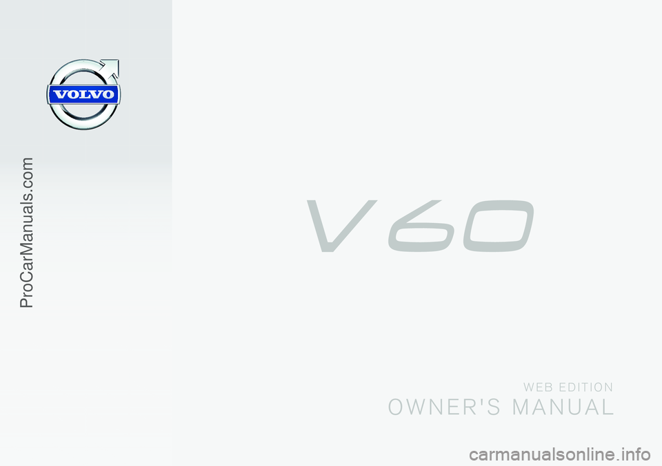 VOLVO V60 2014 Owners Manual W E B E D I T I O N
O W N E R ' S M A N U A L
ProCarManuals.com VOLVO V60 2014 Owners Manual W E B E D I T I O N
O W N E R ' S M A N U A L
ProCarManuals.com