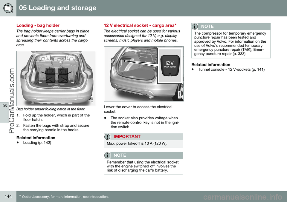 VOLVO V60 2014  Owners Manual 05 Loading and storage
05
144* Option/accessory, for more information, see Introduction.
Loading - bag holder
The bag holder keeps carrier bags in place and prevents them from overturning andspreading