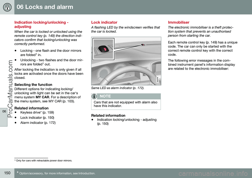 VOLVO V60 2014 Owners Manual 06 Locks and alarm
06
150* Option/accessory, for more information, see Introduction.
Indication locking/unlocking - adjusting
When the car is locked or unlocked using the remote control key (p. 149) t VOLVO V60 2014 Owners Manual 06 Locks and alarm
06
150* Option/accessory, for more information, see Introduction.
Indication locking/unlocking - adjusting
When the car is locked or unlocked using the remote control key (p. 149) t