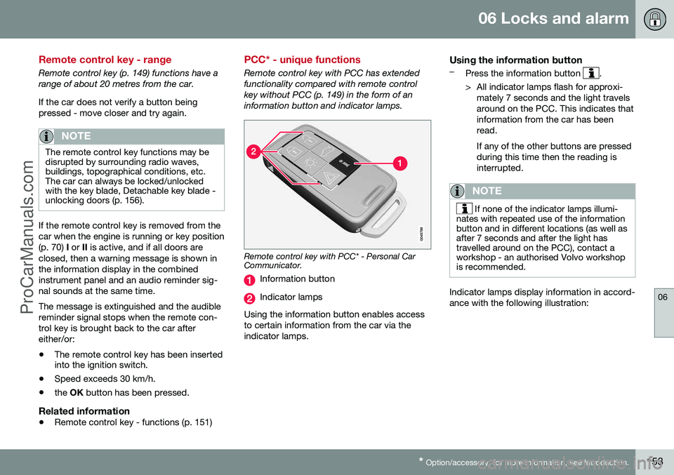 VOLVO V60 2014 Owners Manual 06 Locks and alarm
06
* Option/accessory, for more information, see Introduction.153
Remote control key - range
Remote control key (p. 149) functions have a range of about 20 metres from the car. If t VOLVO V60 2014 Owners Manual 06 Locks and alarm
06
* Option/accessory, for more information, see Introduction.153
Remote control key - range
Remote control key (p. 149) functions have a range of about 20 metres from the car. If t