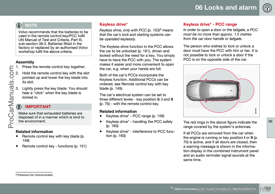 VOLVO V60 2014 Owners Manual 06 Locks and alarm
06
* Option/accessory, for more information, see Introduction.159
NOTE
Volvo recommends that the batteries to be used in the remote control key/PCC fulfilUN Manual of Test and Crite VOLVO V60 2014 Owners Manual 06 Locks and alarm
06
* Option/accessory, for more information, see Introduction.159
NOTE
Volvo recommends that the batteries to be used in the remote control key/PCC fulfilUN Manual of Test and Crite