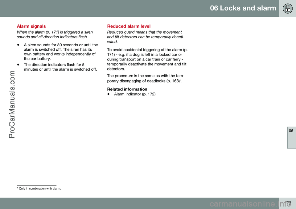 VOLVO V60 2014 Owners Manual 06 Locks and alarm
06
173
Alarm signals
When the alarm (p. 171) is triggered a siren sounds and all direction indicators flash. •A siren sounds for 30 seconds or until the alarm is switched off. The VOLVO V60 2014 Owners Manual 06 Locks and alarm
06
173
Alarm signals
When the alarm (p. 171) is triggered a siren sounds and all direction indicators flash. •A siren sounds for 30 seconds or until the alarm is switched off. The