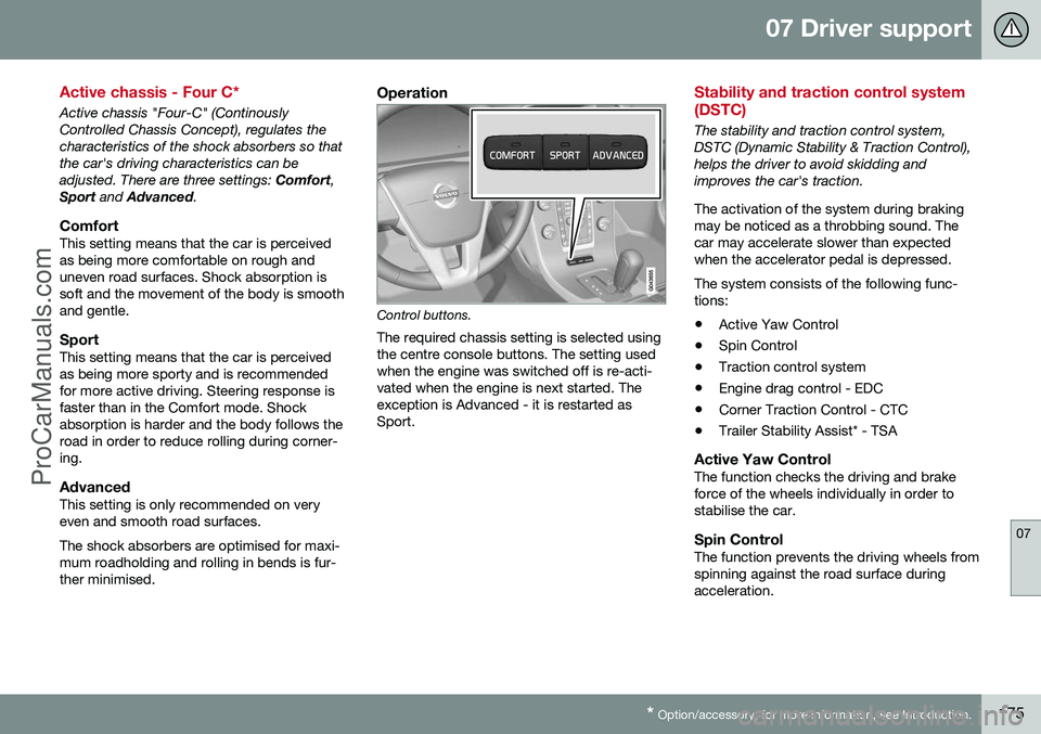 VOLVO V60 2014 Owners Manual 07 Driver support
07
* Option/accessory, for more information, see Introduction.175
Active chassis - Four C*
Active chassis "Four-C" (Continously Controlled Chassis Concept), regulates thechar VOLVO V60 2014 Owners Manual 07 Driver support
07
* Option/accessory, for more information, see Introduction.175
Active chassis - Four C*
Active chassis "Four-C" (Continously Controlled Chassis Concept), regulates thechar