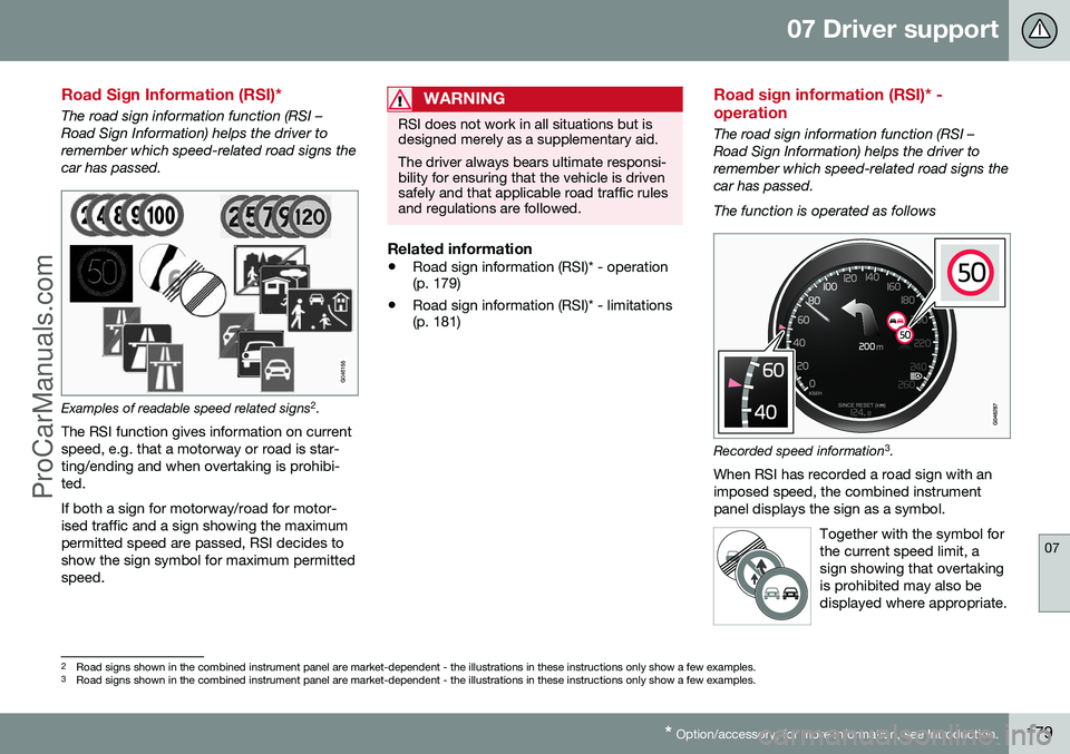VOLVO V60 2014 Owners Manual 07 Driver support
07
* Option/accessory, for more information, see Introduction.179
Road Sign Information (RSI)*
The road sign information function (RSI – Road Sign Information) helps the driver tor VOLVO V60 2014 Owners Manual 07 Driver support
07
* Option/accessory, for more information, see Introduction.179
Road Sign Information (RSI)*
The road sign information function (RSI – Road Sign Information) helps the driver tor