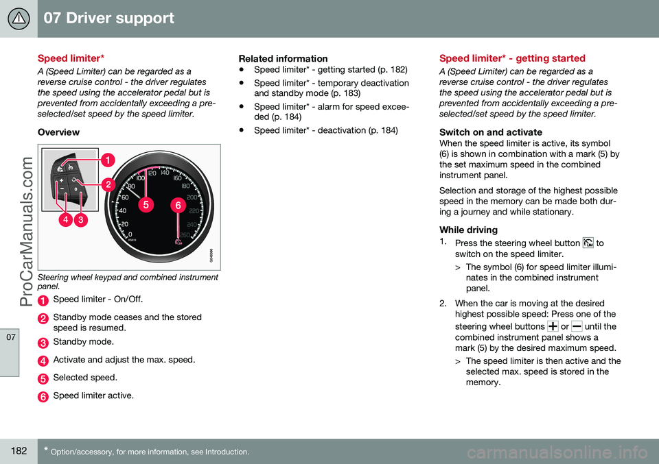 VOLVO V60 2014 Owners Manual 07 Driver support
07
182* Option/accessory, for more information, see Introduction.
Speed limiter*
A (Speed Limiter) can be regarded as a reverse cruise control - the driver regulatesthe speed using t VOLVO V60 2014 Owners Manual 07 Driver support
07
182* Option/accessory, for more information, see Introduction.
Speed limiter*
A (Speed Limiter) can be regarded as a reverse cruise control - the driver regulatesthe speed using t