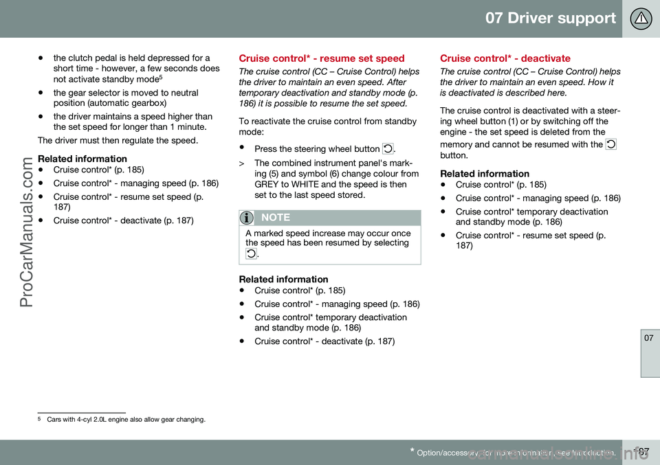 VOLVO V60 2014 Owners Manual 07 Driver support
07
* Option/accessory, for more information, see Introduction.187
•
the clutch pedal is held depressed for a short time - however, a few seconds does not activate standby mode 5
†VOLVO V60 2014 Owners Manual 07 Driver support
07
* Option/accessory, for more information, see Introduction.187
•
the clutch pedal is held depressed for a short time - however, a few seconds does not activate standby mode 5
â€