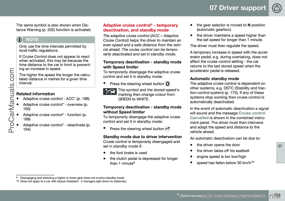 VOLVO V60 2014 Owners Manual 07 Driver support
07
* Option/accessory, for more information, see Introduction.193
The same symbol is also shown when Dis- tance Warning (p. 202) function is activated.
NOTE
Only use the time interva VOLVO V60 2014 Owners Manual 07 Driver support
07
* Option/accessory, for more information, see Introduction.193
The same symbol is also shown when Dis- tance Warning (p. 202) function is activated.
NOTE
Only use the time interva