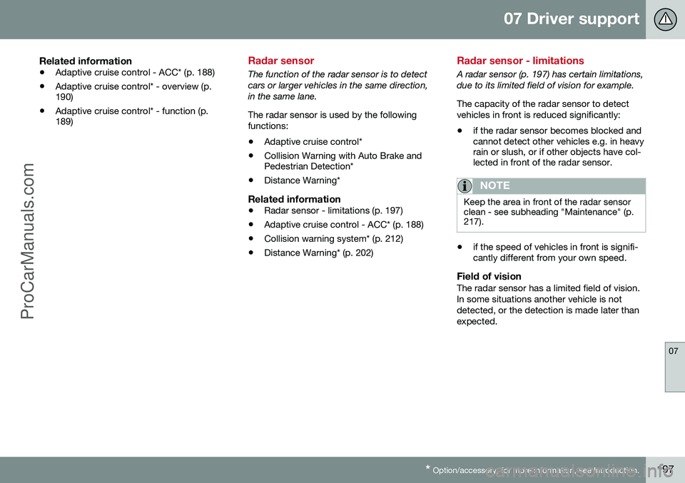 VOLVO V60 2014 Owners Manual 07 Driver support
07
* Option/accessory, for more information, see Introduction.197
Related information
• Adaptive cruise control - ACC* (p. 188)
• Adaptive cruise control* - overview (p. 190)
• VOLVO V60 2014 Owners Manual 07 Driver support
07
* Option/accessory, for more information, see Introduction.197
Related information
• Adaptive cruise control - ACC* (p. 188)
• Adaptive cruise control* - overview (p. 190)
•