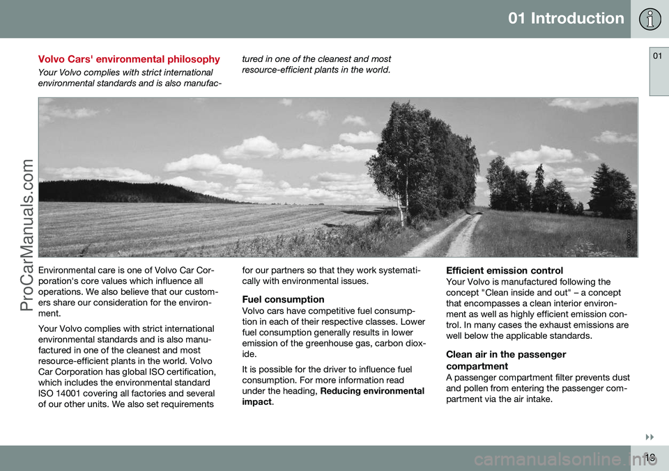 VOLVO V60 2014 Owners Manual 01 Introduction
01
}}
19
Volvo Cars' environmental philosophy
Your Volvo complies with strict international environmental standards and is also manufac-tured in one of the cleanest and mostresourc VOLVO V60 2014 Owners Manual 01 Introduction
01
}}
19
Volvo Cars' environmental philosophy
Your Volvo complies with strict international environmental standards and is also manufac-tured in one of the cleanest and mostresourc