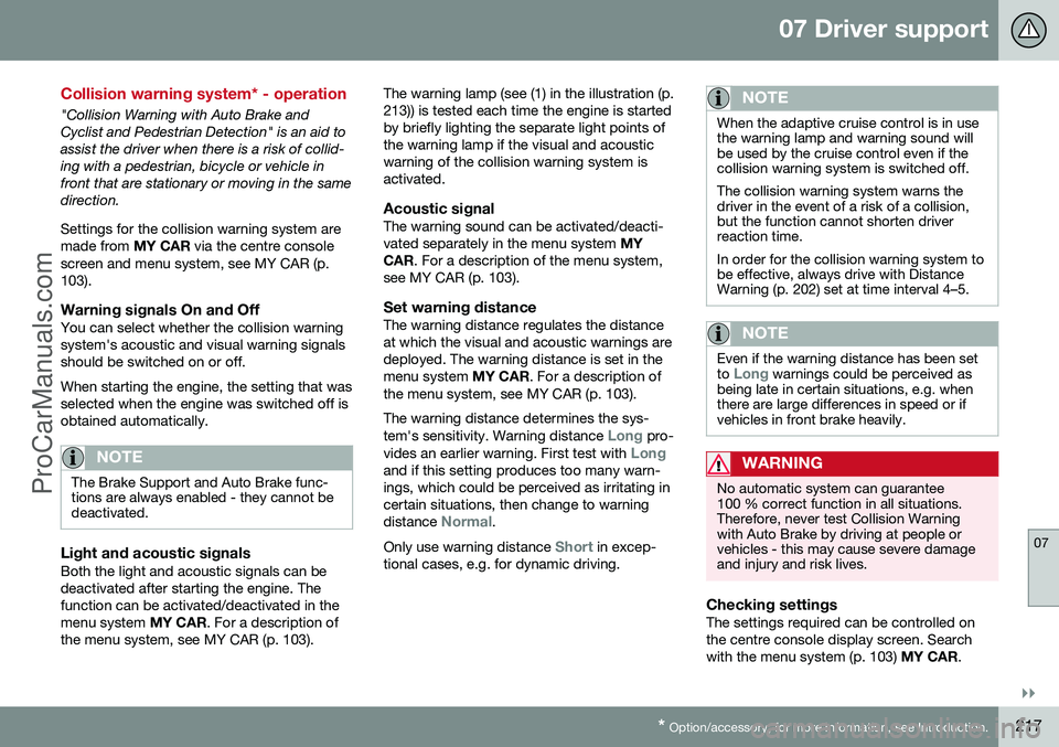 VOLVO V60 2014 Owners Manual 07 Driver support
07
}}
* Option/accessory, for more information, see Introduction.217
Collision warning system* - operation
"Collision Warning with Auto Brake and Cyclist and Pedestrian Detection VOLVO V60 2014 Owners Manual 07 Driver support
07
}}
* Option/accessory, for more information, see Introduction.217
Collision warning system* - operation
"Collision Warning with Auto Brake and Cyclist and Pedestrian Detection