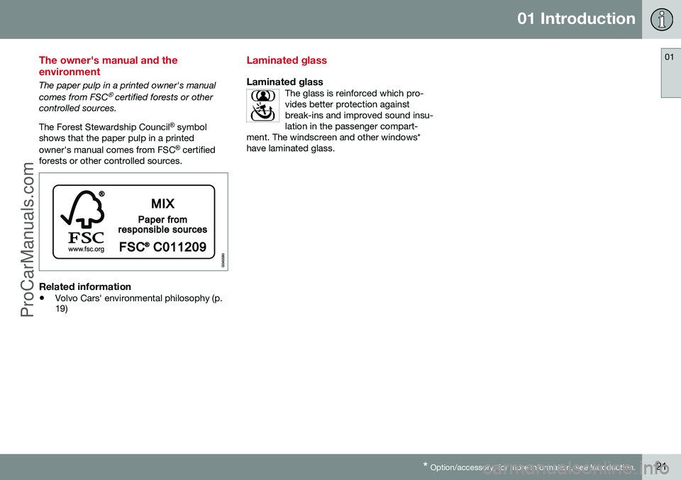 VOLVO V60 2014 Owners Manual 01 Introduction
01
* Option/accessory, for more information, see Introduction.21
The owner's manual and the environment
The paper pulp in a printed owner's manual comes from FSC® certified fo VOLVO V60 2014 Owners Manual 01 Introduction
01
* Option/accessory, for more information, see Introduction.21
The owner's manual and the environment
The paper pulp in a printed owner's manual comes from FSC® certified fo