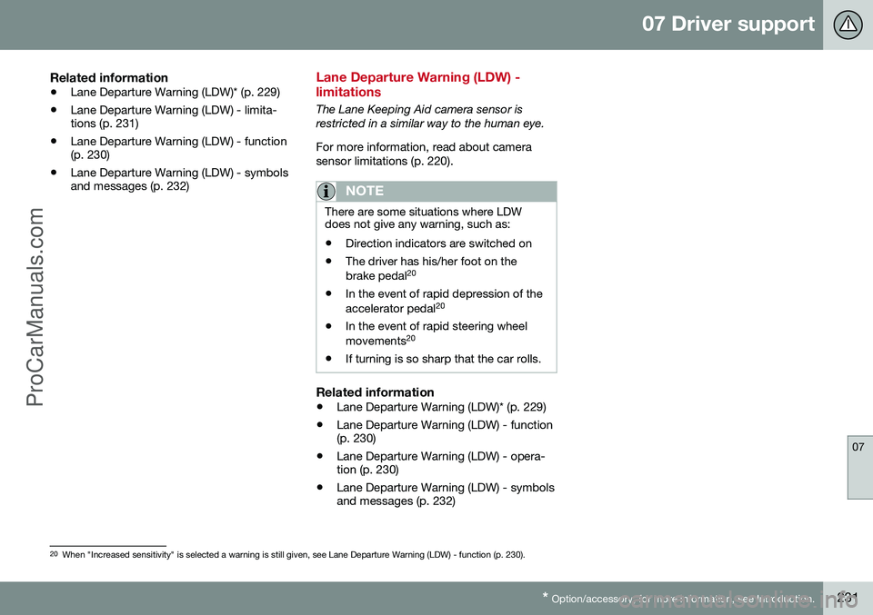 VOLVO V60 2014 Service Manual 07 Driver support
07
* Option/accessory, for more information, see Introduction.231
Related information
• Lane Departure Warning (LDW)* (p. 229)
• Lane Departure Warning (LDW) - limita- tions (p. VOLVO V60 2014 Service Manual 07 Driver support
07
* Option/accessory, for more information, see Introduction.231
Related information
• Lane Departure Warning (LDW)* (p. 229)
• Lane Departure Warning (LDW) - limita- tions (p.