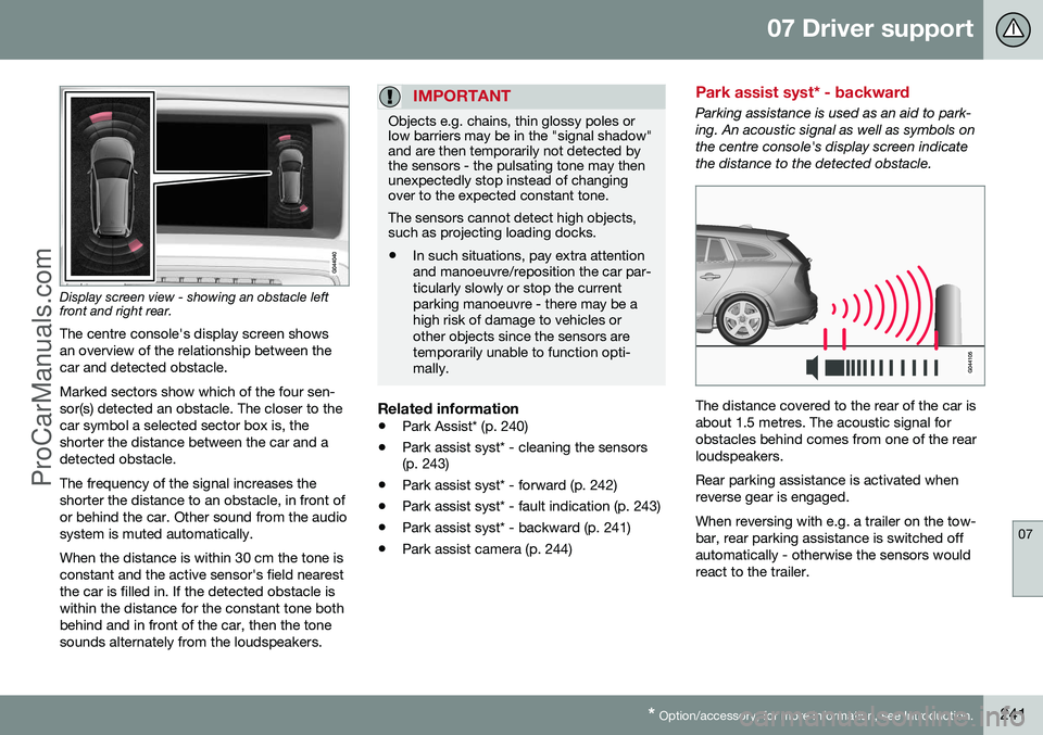 VOLVO V60 2014 Owners Manual 07 Driver support
07
* Option/accessory, for more information, see Introduction.241
Display screen view - showing an obstacle left front and right rear. The centre console's display screen shows a VOLVO V60 2014 Owners Manual 07 Driver support
07
* Option/accessory, for more information, see Introduction.241
Display screen view - showing an obstacle left front and right rear. The centre console's display screen shows a