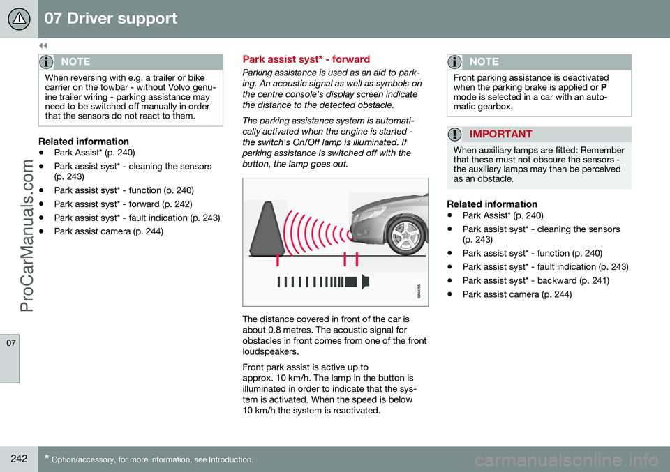 VOLVO V60 2014 Owners Manual ||
07 Driver support
07
242* Option/accessory, for more information, see Introduction.
NOTE
When reversing with e.g. a trailer or bike carrier on the towbar - without Volvo genu-ine trailer wiring - p VOLVO V60 2014 Owners Manual ||
07 Driver support
07
242* Option/accessory, for more information, see Introduction.
NOTE
When reversing with e.g. a trailer or bike carrier on the towbar - without Volvo genu-ine trailer wiring - p
