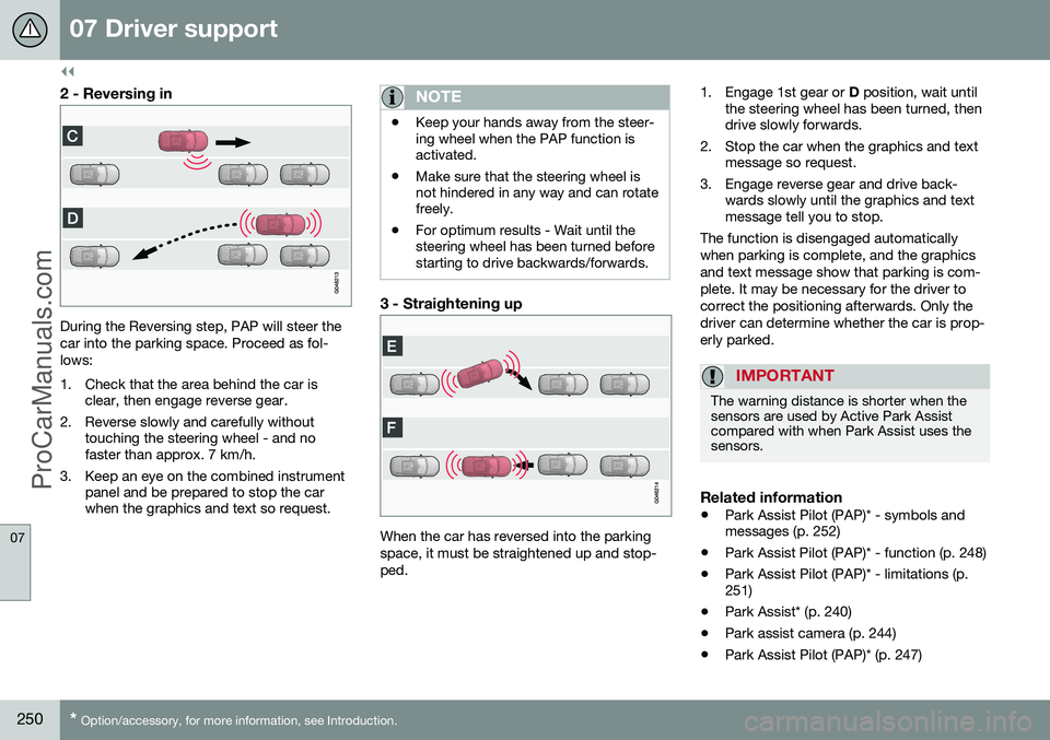 VOLVO V60 2014 Owners Manual ||
07 Driver support
07
250* Option/accessory, for more information, see Introduction.
2 - Reversing in
During the Reversing step, PAP will steer the car into the parking space. Proceed as fol-lows:
VOLVO V60 2014 Owners Manual ||
07 Driver support
07
250* Option/accessory, for more information, see Introduction.
2 - Reversing in
During the Reversing step, PAP will steer the car into the parking space. Proceed as fol-lows: