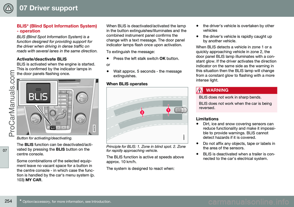 VOLVO V60 2014 Repair Manual 07 Driver support
07
254* Option/accessory, for more information, see Introduction.
BLIS* (Blind Spot Information System) - operation
BLIS (Blind Spot Information System) is a function designed for pr VOLVO V60 2014 Repair Manual 07 Driver support
07
254* Option/accessory, for more information, see Introduction.
BLIS* (Blind Spot Information System) - operation
BLIS (Blind Spot Information System) is a function designed for pr