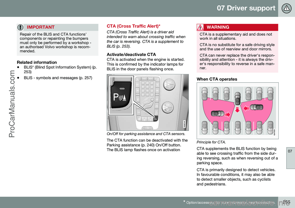 VOLVO V60 2014 Repair Manual 07 Driver support
07
* Option/accessory, for more information, see Introduction.255
IMPORTANT
Repair of the BLIS and CTA functions' components or repainting the bumpersmust only be performed by a VOLVO V60 2014 Repair Manual 07 Driver support
07
* Option/accessory, for more information, see Introduction.255
IMPORTANT
Repair of the BLIS and CTA functions' components or repainting the bumpersmust only be performed by a