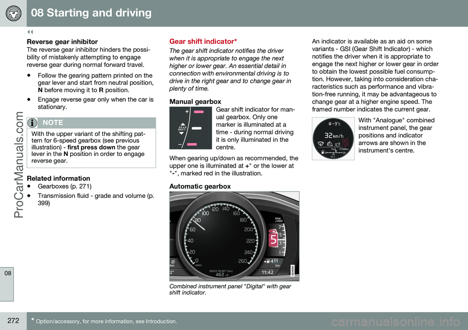 VOLVO V60 2014  Owners Manual ||
08 Starting and driving
08
272* Option/accessory, for more information, see Introduction.
Reverse gear inhibitorThe reverse gear inhibitor hinders the possi- bility of mistakenly attempting to enga