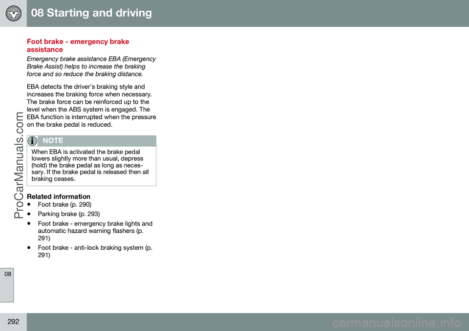 VOLVO V60 2014 Owners Manual 08 Starting and driving
08
292
Foot brake - emergency brake assistance
Emergency brake assistance EBA (Emergency Brake Assist) helps to increase the brakingforce and so reduce the braking distance. EB VOLVO V60 2014 Owners Manual 08 Starting and driving
08
292
Foot brake - emergency brake assistance
Emergency brake assistance EBA (Emergency Brake Assist) helps to increase the brakingforce and so reduce the braking distance. EB