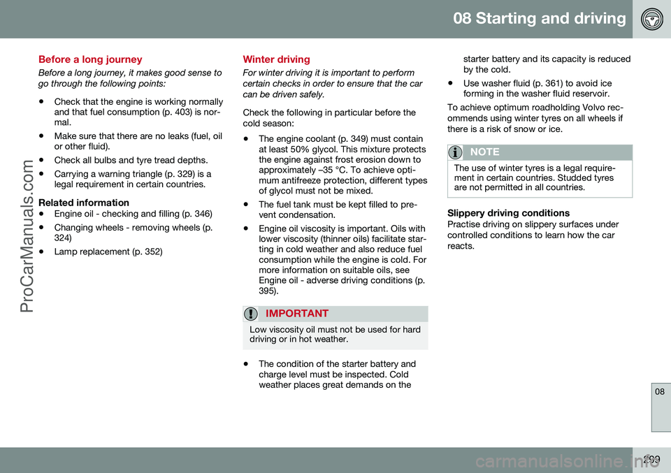 VOLVO V60 2014 Owners Manual 08 Starting and driving
08
299
Before a long journey
Before a long journey, it makes good sense to go through the following points: •Check that the engine is working normally and that fuel consumpti VOLVO V60 2014 Owners Manual 08 Starting and driving
08
299
Before a long journey
Before a long journey, it makes good sense to go through the following points: •Check that the engine is working normally and that fuel consumpti