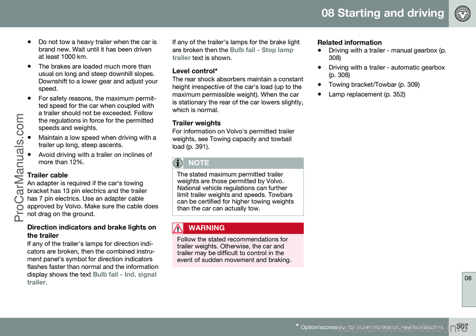 VOLVO V60 2014 Owners Manual 08 Starting and driving
08
* Option/accessory, for more information, see Introduction.307
•
Do not tow a heavy trailer when the car is brand new. Wait until it has been drivenat least 1000 km.
• T VOLVO V60 2014 Owners Manual 08 Starting and driving
08
* Option/accessory, for more information, see Introduction.307
•
Do not tow a heavy trailer when the car is brand new. Wait until it has been drivenat least 1000 km.
• T