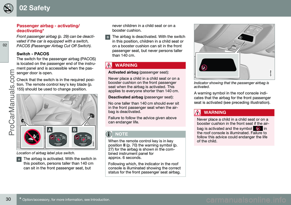 VOLVO V60 2014 Owners Guide 02 Safety
02
30* Option/accessory, for more information, see Introduction.
Passenger airbag - activating/ deactivating*
Front passenger airbag (p. 29) can be deacti- vated if the car is equipped with VOLVO V60 2014 Owners Guide 02 Safety
02
30* Option/accessory, for more information, see Introduction.
Passenger airbag - activating/ deactivating*
Front passenger airbag (p. 29) can be deacti- vated if the car is equipped with