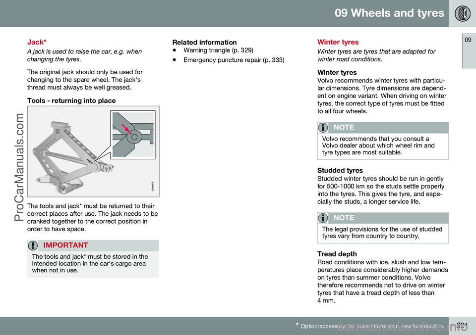 VOLVO V60 2014 Owners Manual 09 Wheels and tyres
09
* Option/accessory, for more information, see Introduction.321
Jack*
A jack is used to raise the car, e.g. when changing the tyres. The original jack should only be used for cha VOLVO V60 2014 Owners Manual 09 Wheels and tyres
09
* Option/accessory, for more information, see Introduction.321
Jack*
A jack is used to raise the car, e.g. when changing the tyres. The original jack should only be used for cha