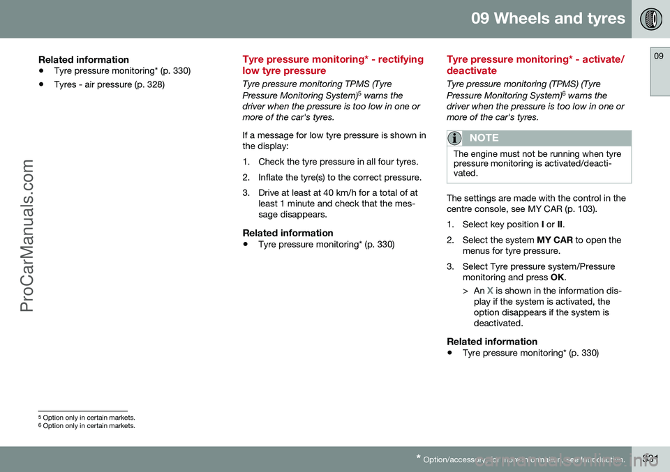 VOLVO V60 2014 Owners Manual 09 Wheels and tyres
09
* Option/accessory, for more information, see Introduction.331
Related information
• Tyre pressure monitoring* (p. 330)
• Tyres - air pressure (p. 328)
Tyre pressure monitor VOLVO V60 2014 Owners Manual 09 Wheels and tyres
09
* Option/accessory, for more information, see Introduction.331
Related information
• Tyre pressure monitoring* (p. 330)
• Tyres - air pressure (p. 328)
Tyre pressure monitor