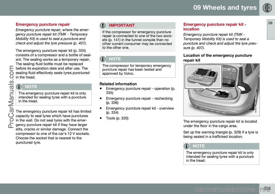 VOLVO V60 2014 Owners Manual 09 Wheels and tyres
09
333
Emergency puncture repair
Emergency puncture repair, where the emer- gency puncture repair kit (TMK - TemporaryMobility Kit) is used to seal a puncture andcheck and adjust t VOLVO V60 2014 Owners Manual 09 Wheels and tyres
09
333
Emergency puncture repair
Emergency puncture repair, where the emer- gency puncture repair kit (TMK - TemporaryMobility Kit) is used to seal a puncture andcheck and adjust t