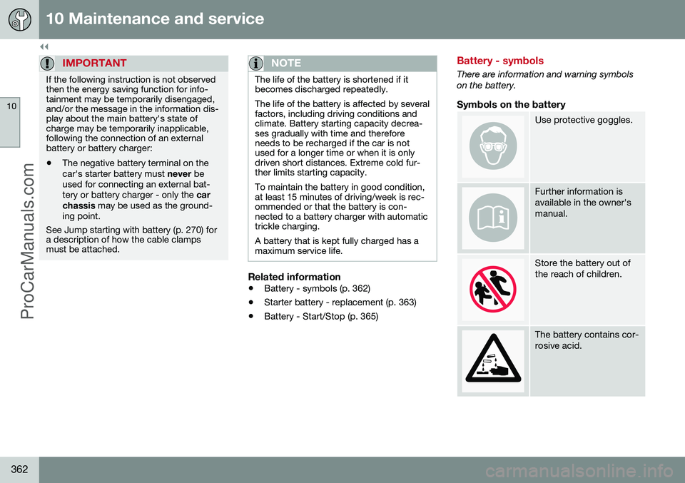 VOLVO V60 2014 Owners Manual ||
10 Maintenance and service
10
362
IMPORTANT
If the following instruction is not observed then the energy saving function for info-tainment may be temporarily disengaged,and/or the message in the in VOLVO V60 2014 Owners Manual ||
10 Maintenance and service
10
362
IMPORTANT
If the following instruction is not observed then the energy saving function for info-tainment may be temporarily disengaged,and/or the message in the in