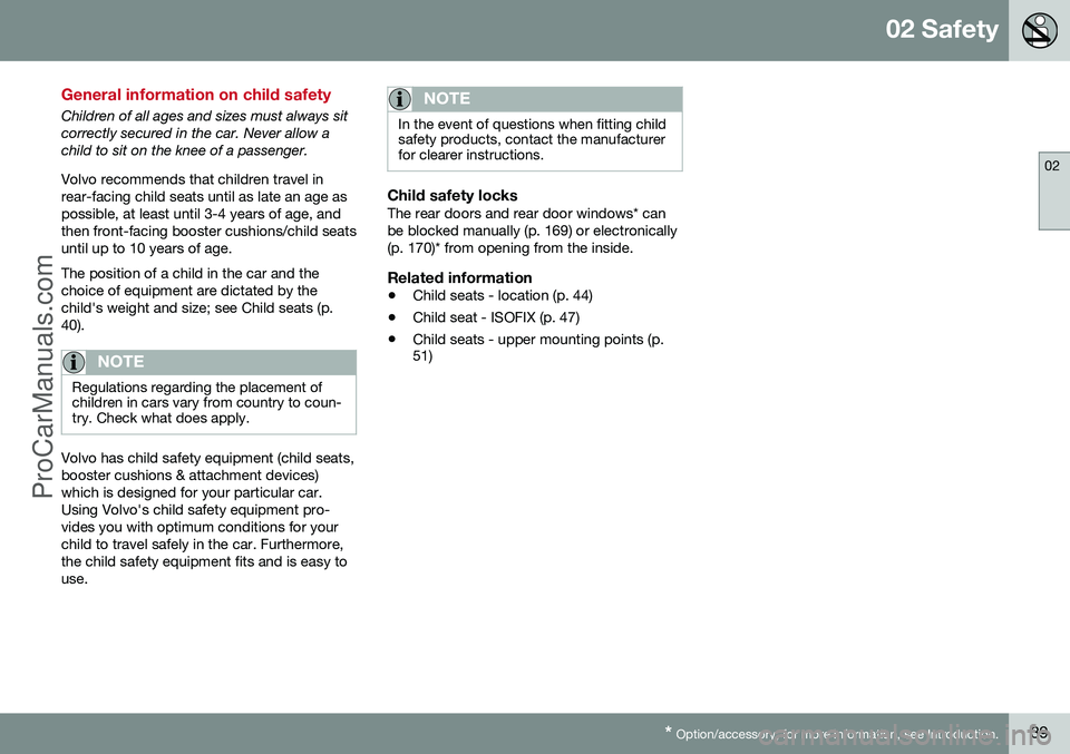 VOLVO V60 2014 Service Manual 02 Safety
02
* Option/accessory, for more information, see Introduction.39
General information on child safety
Children of all ages and sizes must always sit correctly secured in the car. Never allow VOLVO V60 2014 Service Manual 02 Safety
02
* Option/accessory, for more information, see Introduction.39
General information on child safety
Children of all ages and sizes must always sit correctly secured in the car. Never allow