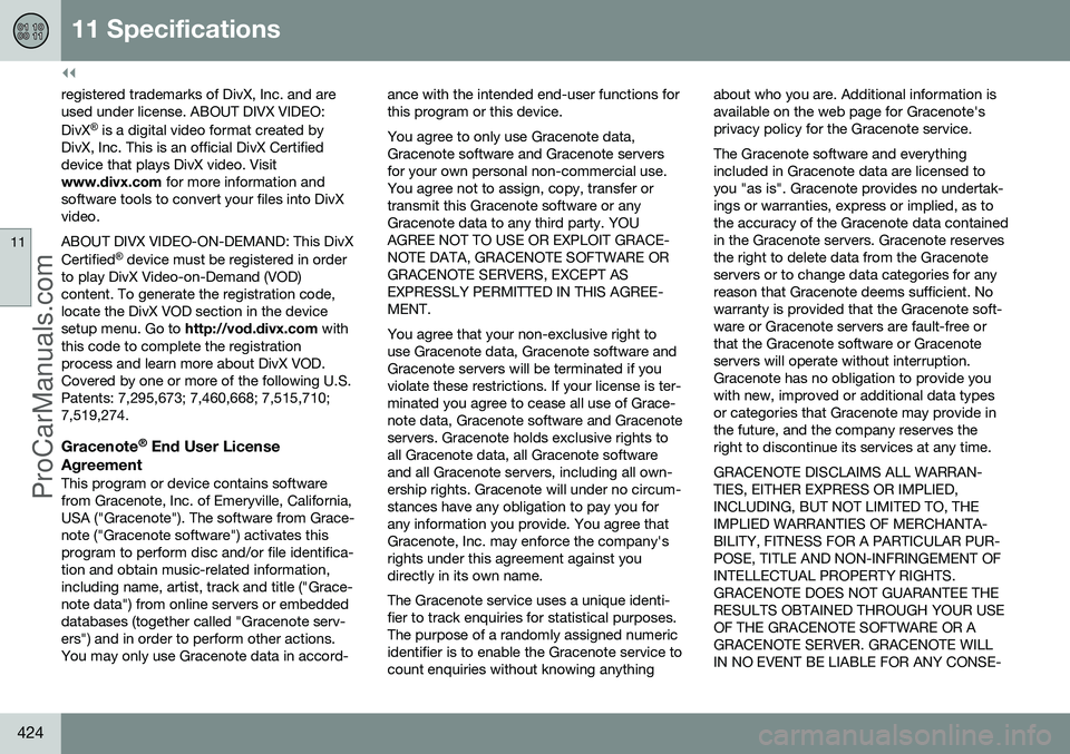 VOLVO V60 2014  Owners Manual ||
11 Specifications
11
424
registered trademarks of DivX, Inc. and are used under license. ABOUT DIVX VIDEO: DivX®
 is a digital video format created by
DivX, Inc. This is an official DivX Certified