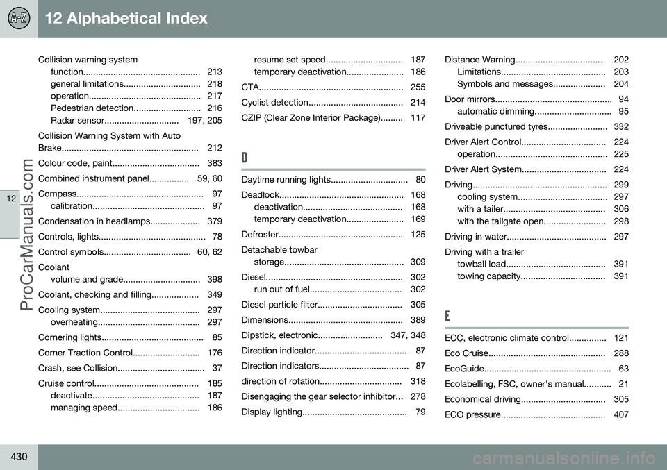 VOLVO V60 2014 Manual Online 12 Alphabetical Index
12
430
Collision warning systemfunction............................................... 213
general limitations............................... 218
operation...................... VOLVO V60 2014 Manual Online 12 Alphabetical Index
12
430
Collision warning systemfunction............................................... 213
general limitations............................... 218
operation......................