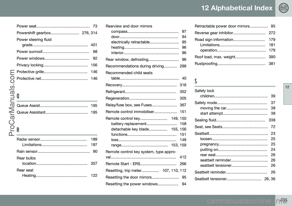 VOLVO V60 2014 Manual Online 12 Alphabetical Index
12
435
Power seat................................................. 73
Powershift gearbox.......................... 276, 314 Power steering fluid grade............................ VOLVO V60 2014 Manual Online 12 Alphabetical Index
12
435
Power seat................................................. 73
Powershift gearbox.......................... 276, 314 Power steering fluid grade............................