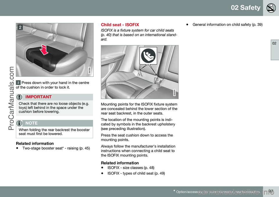 VOLVO V60 2014 Service Manual 02 Safety
02
* Option/accessory, for more information, see Introduction.47
Press down with your hand in the centre
of the cushion in order to lock it.
IMPORTANT
Check that there are no loose objects VOLVO V60 2014 Service Manual 02 Safety
02
* Option/accessory, for more information, see Introduction.47
Press down with your hand in the centre
of the cushion in order to lock it.
IMPORTANT
Check that there are no loose objects
