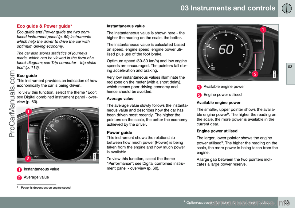 VOLVO V60 2014 Repair Manual 03 Instruments and controls
03
* Option/accessory, for more information, see Introduction.63
Eco guide & Power guide*
Eco guide and Power guide are two com- bined instrument panel (p. 59) instrumentsw VOLVO V60 2014 Repair Manual 03 Instruments and controls
03
* Option/accessory, for more information, see Introduction.63
Eco guide & Power guide*
Eco guide and Power guide are two com- bined instrument panel (p. 59) instrumentsw