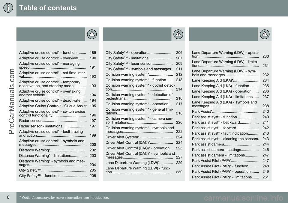 VOLVO V60 2014  Owners Manual Table of contents
6* Option/accessory, for more information, see Introduction.
07
   
Adaptive cruise control* - function......... 189 
Adaptive cruise control* - overview........ 190Adaptive cruise c