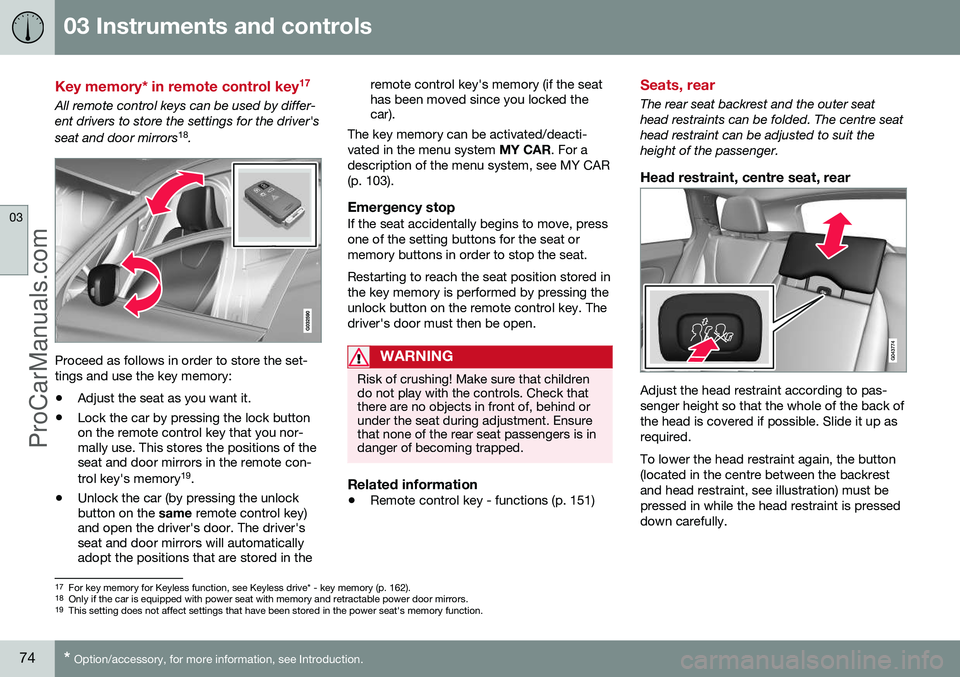 VOLVO V60 2014 Manual PDF 03 Instruments and controls
03
74* Option/accessory, for more information, see Introduction.
Key memory* in remote control key 17
All remote control keys can be used by differ- ent drivers to store th VOLVO V60 2014 Manual PDF 03 Instruments and controls
03
74* Option/accessory, for more information, see Introduction.
Key memory* in remote control key 17
All remote control keys can be used by differ- ent drivers to store th