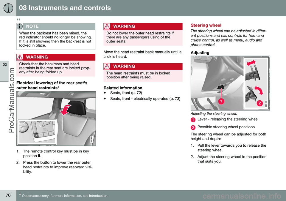 VOLVO V60 2014 Manual PDF ||
03 Instruments and controls
03
76* Option/accessory, for more information, see Introduction.
NOTE
When the backrest has been raised, the red indicator should no longer be showing.If it is still sho VOLVO V60 2014 Manual PDF ||
03 Instruments and controls
03
76* Option/accessory, for more information, see Introduction.
NOTE
When the backrest has been raised, the red indicator should no longer be showing.If it is still sho