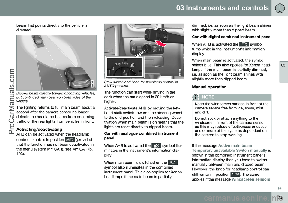 VOLVO V60 2014 Manual Online 03 Instruments and controls
03
}}
83
beam that points directly to the vehicle is dimmed.
Dipped beam directly toward oncoming vehicles, but continued main beam on both sides of thevehicle.
The lightin VOLVO V60 2014 Manual Online 03 Instruments and controls
03
}}
83
beam that points directly to the vehicle is dimmed.
Dipped beam directly toward oncoming vehicles, but continued main beam on both sides of thevehicle.
The lightin