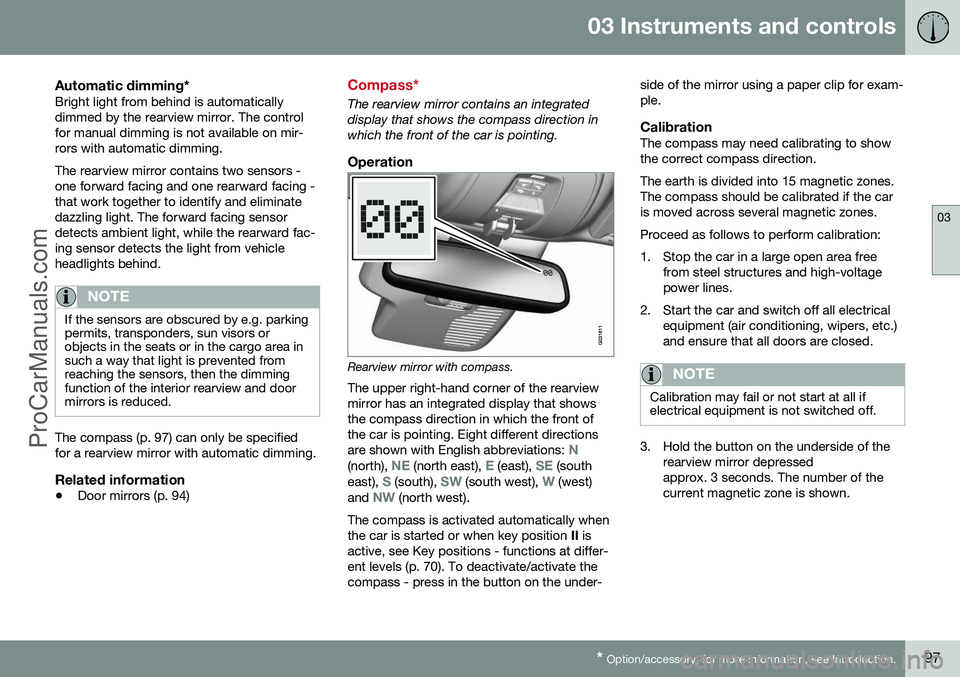 VOLVO V60 2014 Owners Manual 03 Instruments and controls
03
* Option/accessory, for more information, see Introduction.97
Automatic dimming*Bright light from behind is automatically dimmed by the rearview mirror. The controlfor m VOLVO V60 2014 Owners Manual 03 Instruments and controls
03
* Option/accessory, for more information, see Introduction.97
Automatic dimming*Bright light from behind is automatically dimmed by the rearview mirror. The controlfor m