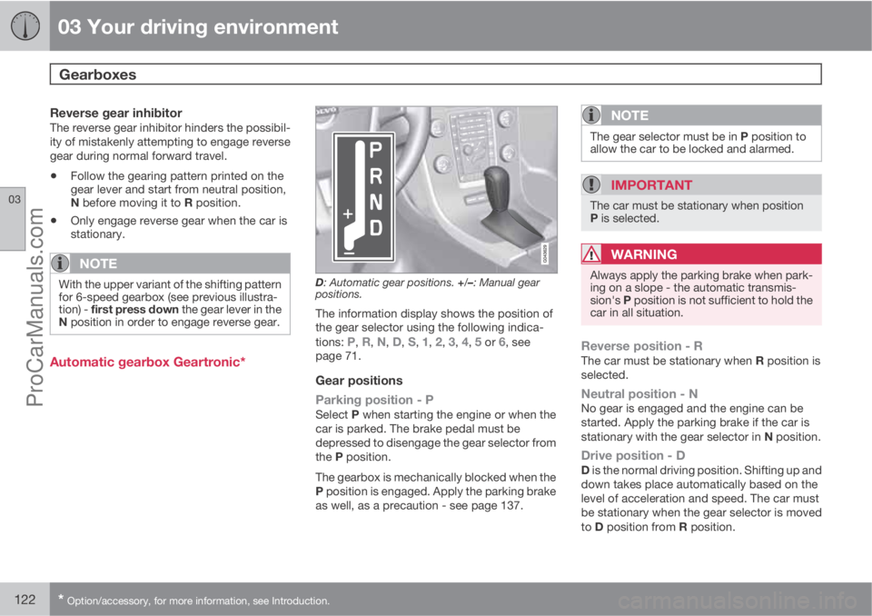 VOLVO V60 2013  Owners Manual 03 Your driving environment
Gearboxes 
03
122* Option/accessory, for more information, see Introduction.
Reverse gear inhibitorThe reverse gear inhibitor hinders the possibil-
ity of mistakenly attemp