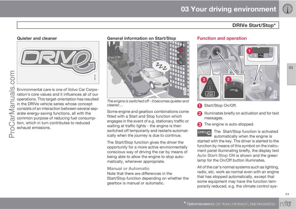 VOLVO V60 2013  Owners Manual 03 Your driving environment
 DRIVe Start/Stop*
03

* Option/accessory, for more information, see Introduction.127
Quieter and cleaner
Environmental care is one of Volvo Car Corpo-
ration's core 