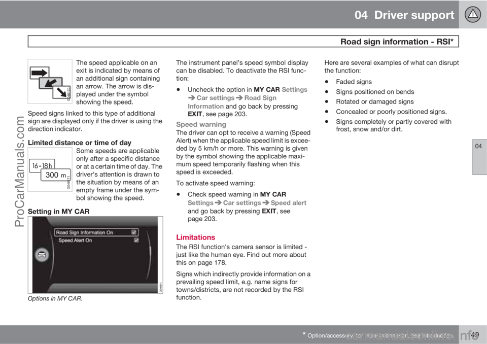 VOLVO V60 2013 Owners Manual 04 Driver support
Road sign information - RSI*
04
* Option/accessory, for more information, see Introduction.149
The speed applicable on an
exit is indicated by means of
an additional sign containin VOLVO V60 2013 Owners Manual 04 Driver support
Road sign information - RSI*
04
* Option/accessory, for more information, see Introduction.149
The speed applicable on an
exit is indicated by means of
an additional sign containin