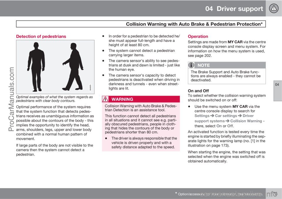 VOLVO V60 2013  Owners Manual 04  Driver support
 Collision Warning with Auto Brake & Pedestrian Protection*
04
* Option/accessory, for more information, see Introduction.175 Detection of pedestrians
Optimal examples of what the s