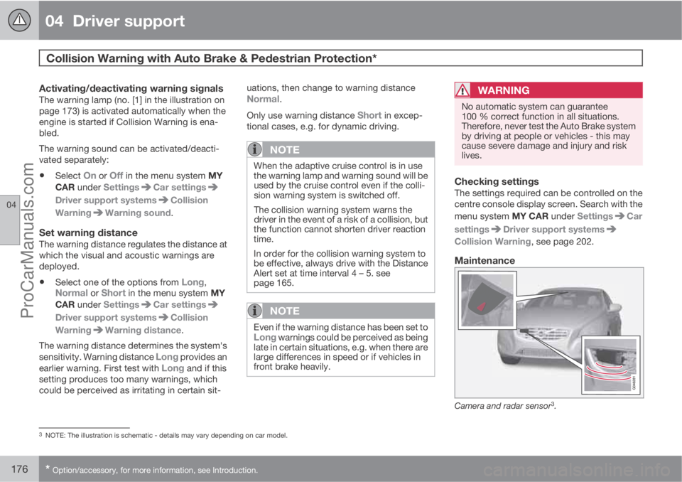 VOLVO V60 2013  Owners Manual 04  Driver support
Collision Warning with Auto Brake & Pedestrian Protection* 
04
176* Option/accessory, for more information, see Introduction.
Activating/deactivating warning signalsThe warning lamp
