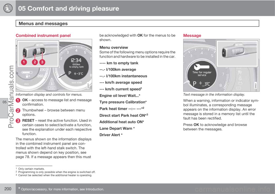 VOLVO V60 2013  Owners Manual 05 Comfort and driving pleasure
Menus and messages 
05
200* Option/accessory, for more information, see Introduction.
Combined instrument panel
Information display and controls for menus.
OK – acces