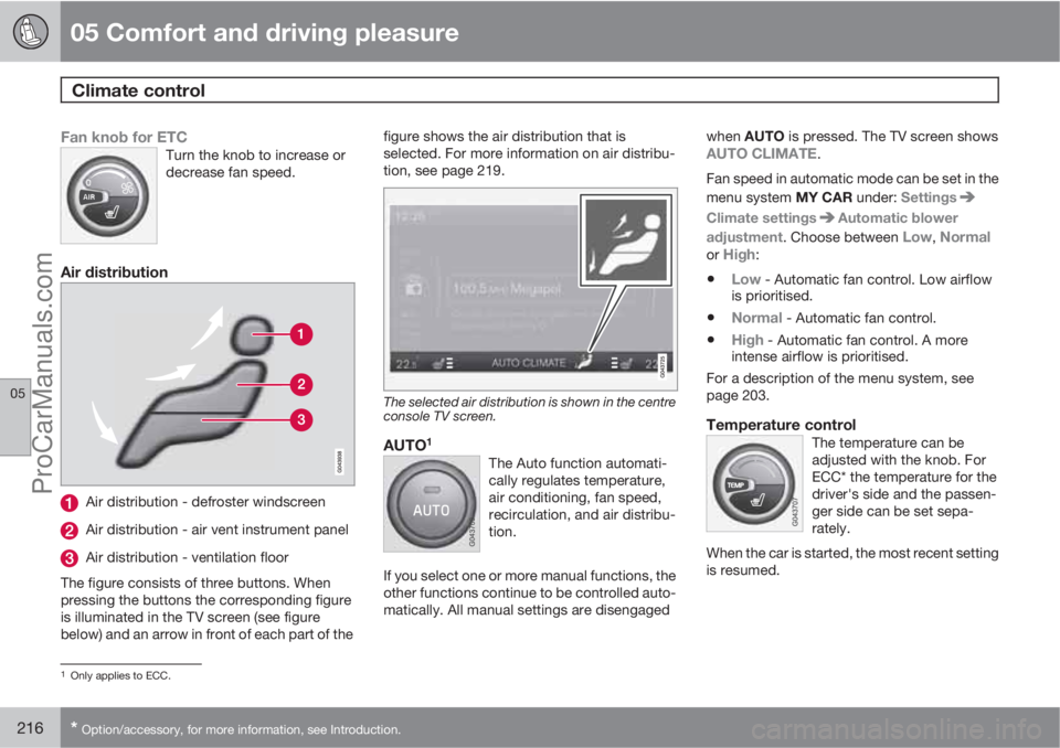 VOLVO V60 2013  Owners Manual 05 Comfort and driving pleasure
Climate control 
05
216* Option/accessory, for more information, see Introduction.
Fan knob for ETCTurn the knob to increase or
decrease fan speed.
Air distribution
Air