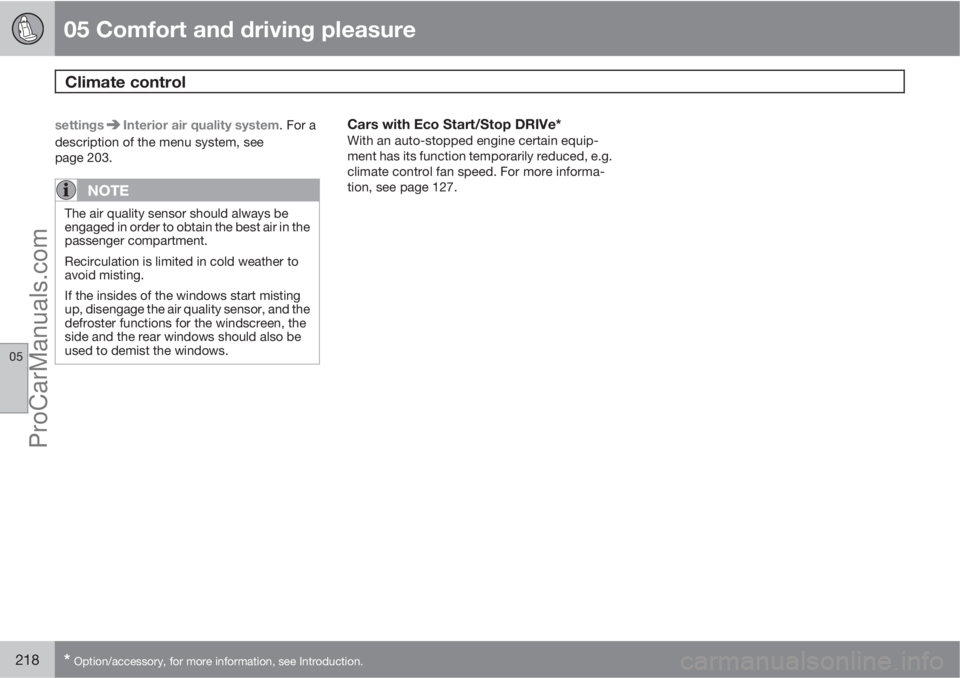 VOLVO V60 2013  Owners Manual 05 Comfort and driving pleasure
Climate control 
05
218* Option/accessory, for more information, see Introduction.
settingsInterior air quality system. For a
description of the menu system, see
page 2